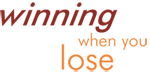 Winning When You Lose